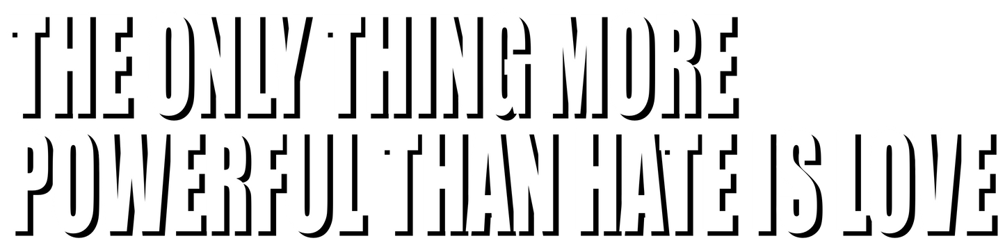 THE ONLY THING MORE POWERFU THAN HATE IS LOVE-2